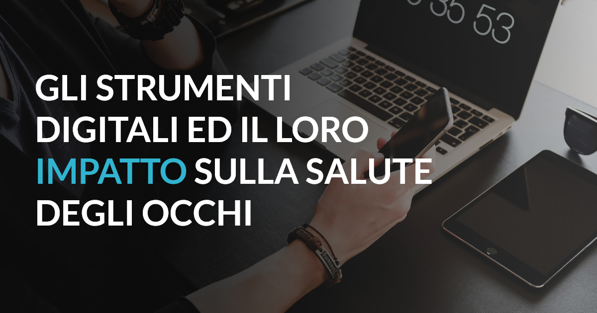 Gli strumenti digitali ed il loro impatto sulla salute degli occhi