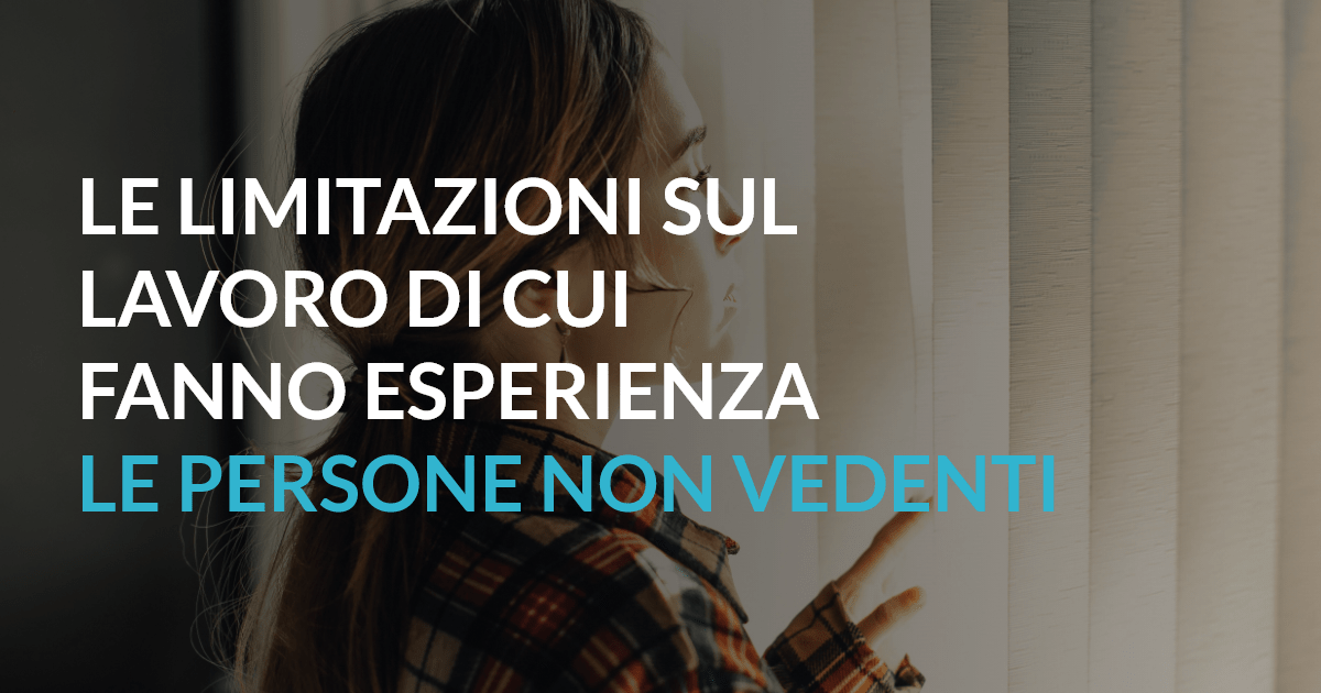 Le limitazioni sul lavoro di cui fanno esperienza le persone non vedenti